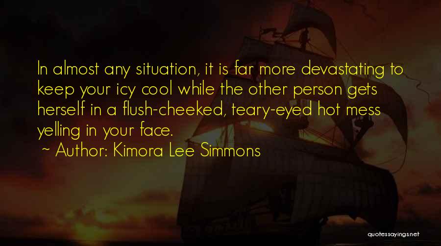 Kimora Lee Simmons Quotes: In Almost Any Situation, It Is Far More Devastating To Keep Your Icy Cool While The Other Person Gets Herself