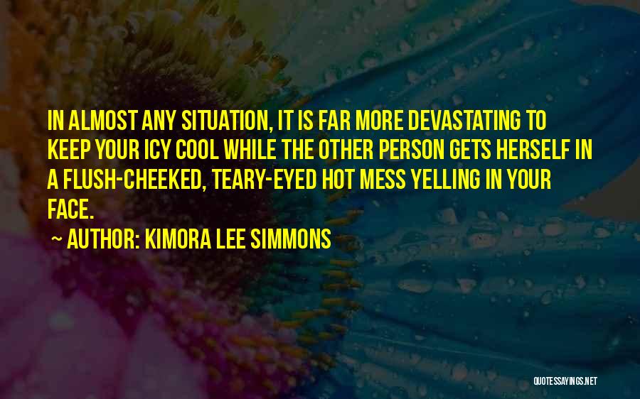 Kimora Lee Simmons Quotes: In Almost Any Situation, It Is Far More Devastating To Keep Your Icy Cool While The Other Person Gets Herself