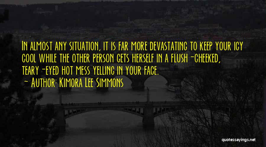 Kimora Lee Simmons Quotes: In Almost Any Situation, It Is Far More Devastating To Keep Your Icy Cool While The Other Person Gets Herself