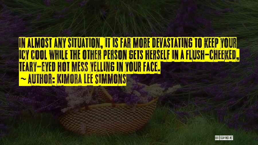 Kimora Lee Simmons Quotes: In Almost Any Situation, It Is Far More Devastating To Keep Your Icy Cool While The Other Person Gets Herself