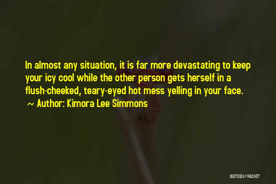 Kimora Lee Simmons Quotes: In Almost Any Situation, It Is Far More Devastating To Keep Your Icy Cool While The Other Person Gets Herself