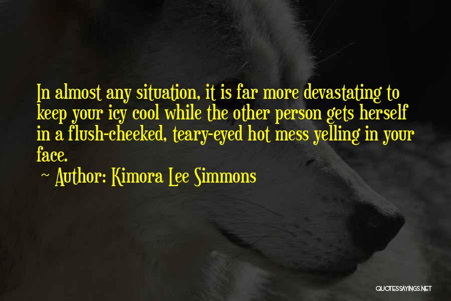 Kimora Lee Simmons Quotes: In Almost Any Situation, It Is Far More Devastating To Keep Your Icy Cool While The Other Person Gets Herself