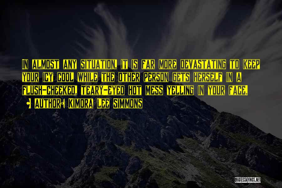 Kimora Lee Simmons Quotes: In Almost Any Situation, It Is Far More Devastating To Keep Your Icy Cool While The Other Person Gets Herself