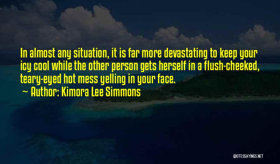 Kimora Lee Simmons Quotes: In Almost Any Situation, It Is Far More Devastating To Keep Your Icy Cool While The Other Person Gets Herself