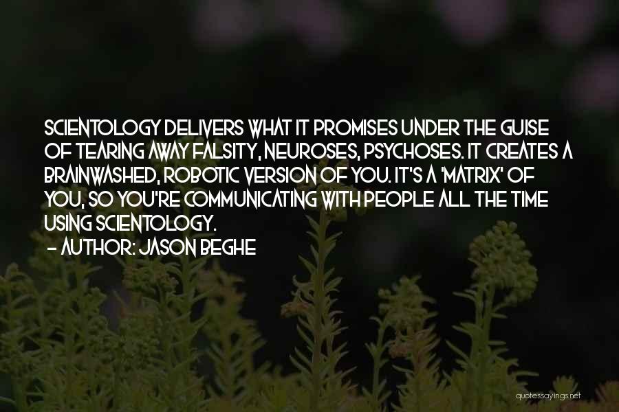 Jason Beghe Quotes: Scientology Delivers What It Promises Under The Guise Of Tearing Away Falsity, Neuroses, Psychoses. It Creates A Brainwashed, Robotic Version