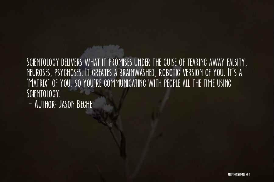 Jason Beghe Quotes: Scientology Delivers What It Promises Under The Guise Of Tearing Away Falsity, Neuroses, Psychoses. It Creates A Brainwashed, Robotic Version