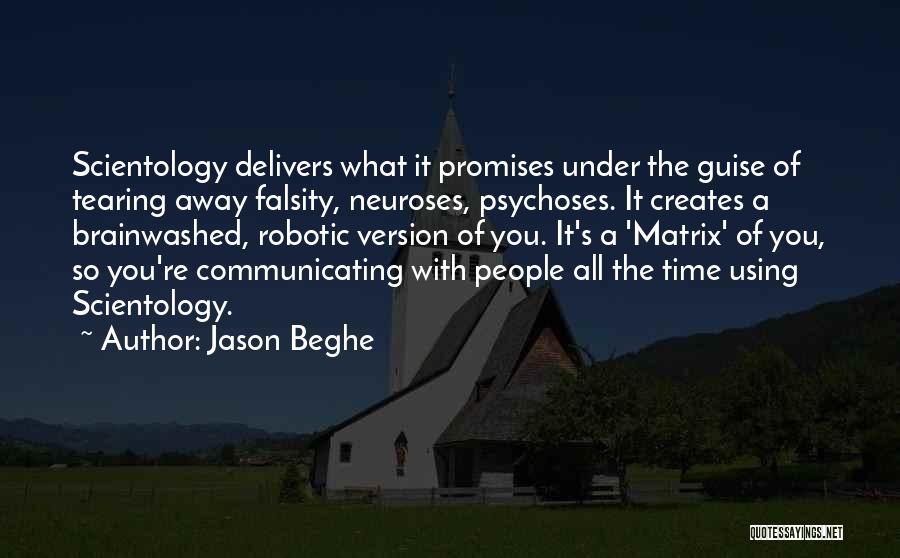 Jason Beghe Quotes: Scientology Delivers What It Promises Under The Guise Of Tearing Away Falsity, Neuroses, Psychoses. It Creates A Brainwashed, Robotic Version