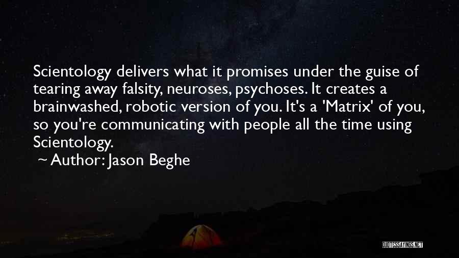 Jason Beghe Quotes: Scientology Delivers What It Promises Under The Guise Of Tearing Away Falsity, Neuroses, Psychoses. It Creates A Brainwashed, Robotic Version