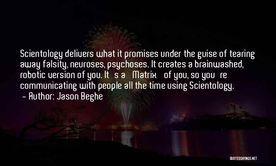 Jason Beghe Quotes: Scientology Delivers What It Promises Under The Guise Of Tearing Away Falsity, Neuroses, Psychoses. It Creates A Brainwashed, Robotic Version