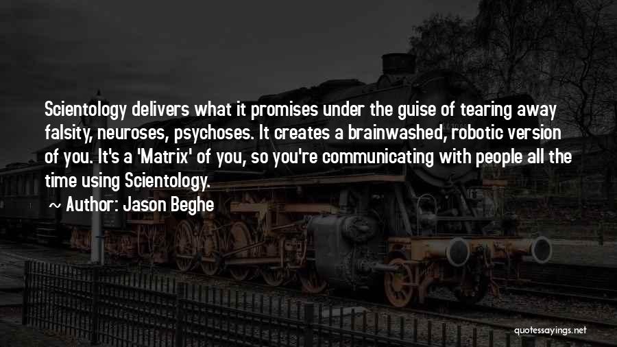 Jason Beghe Quotes: Scientology Delivers What It Promises Under The Guise Of Tearing Away Falsity, Neuroses, Psychoses. It Creates A Brainwashed, Robotic Version