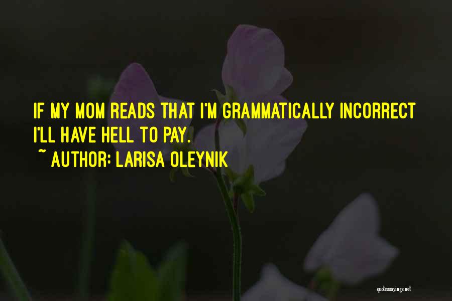 Larisa Oleynik Quotes: If My Mom Reads That I'm Grammatically Incorrect I'll Have Hell To Pay.