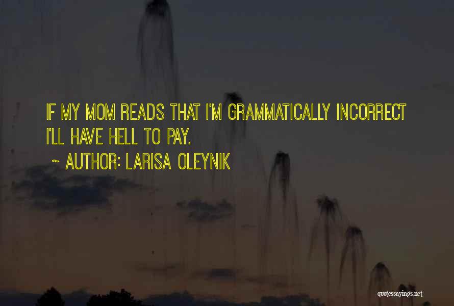 Larisa Oleynik Quotes: If My Mom Reads That I'm Grammatically Incorrect I'll Have Hell To Pay.