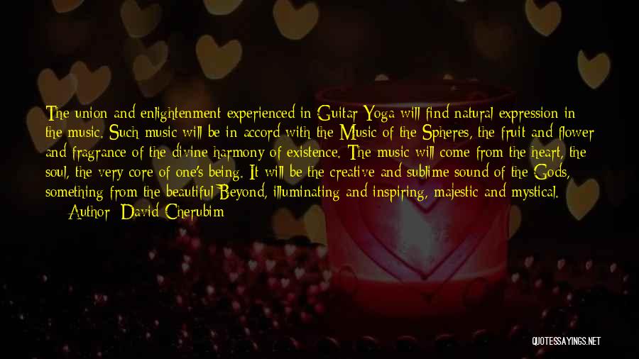 David Cherubim Quotes: The Union And Enlightenment Experienced In Guitar Yoga Will Find Natural Expression In The Music. Such Music Will Be In