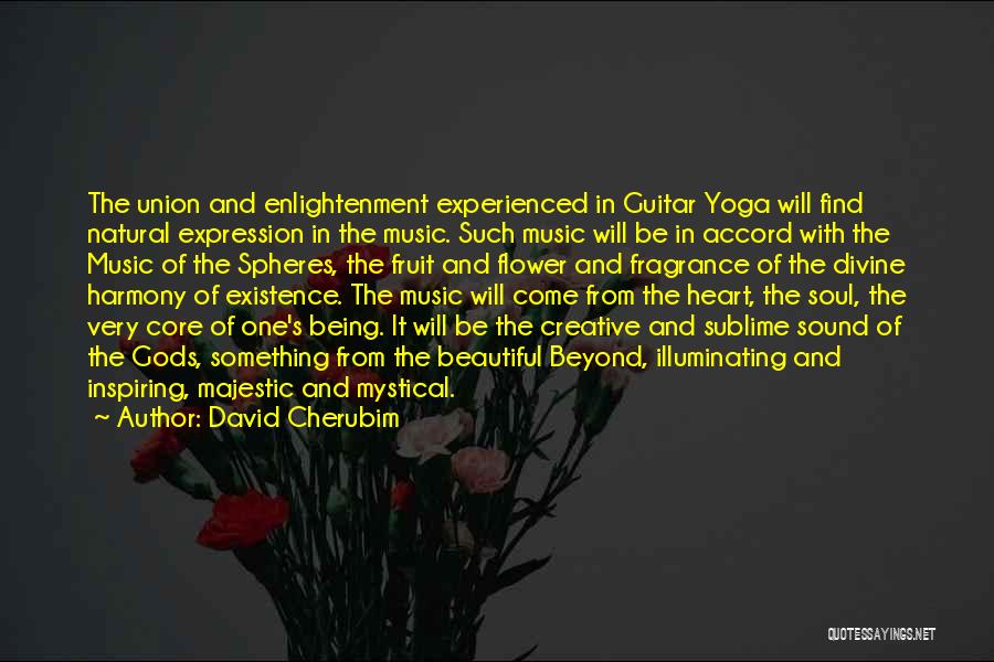 David Cherubim Quotes: The Union And Enlightenment Experienced In Guitar Yoga Will Find Natural Expression In The Music. Such Music Will Be In