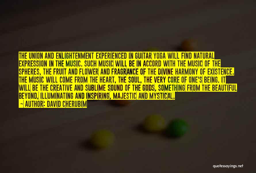 David Cherubim Quotes: The Union And Enlightenment Experienced In Guitar Yoga Will Find Natural Expression In The Music. Such Music Will Be In