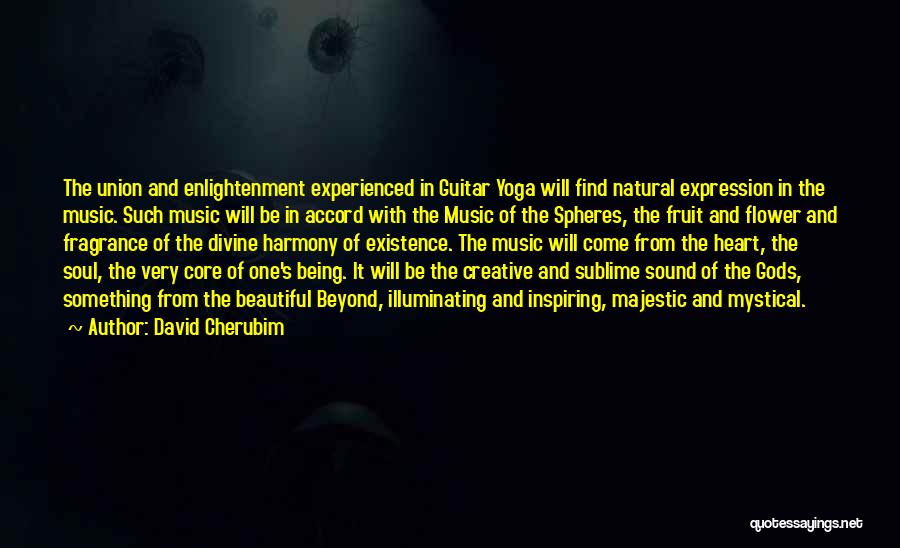 David Cherubim Quotes: The Union And Enlightenment Experienced In Guitar Yoga Will Find Natural Expression In The Music. Such Music Will Be In