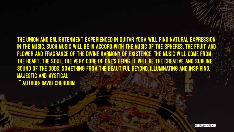 David Cherubim Quotes: The Union And Enlightenment Experienced In Guitar Yoga Will Find Natural Expression In The Music. Such Music Will Be In