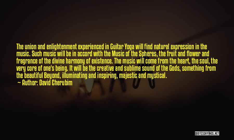 David Cherubim Quotes: The Union And Enlightenment Experienced In Guitar Yoga Will Find Natural Expression In The Music. Such Music Will Be In