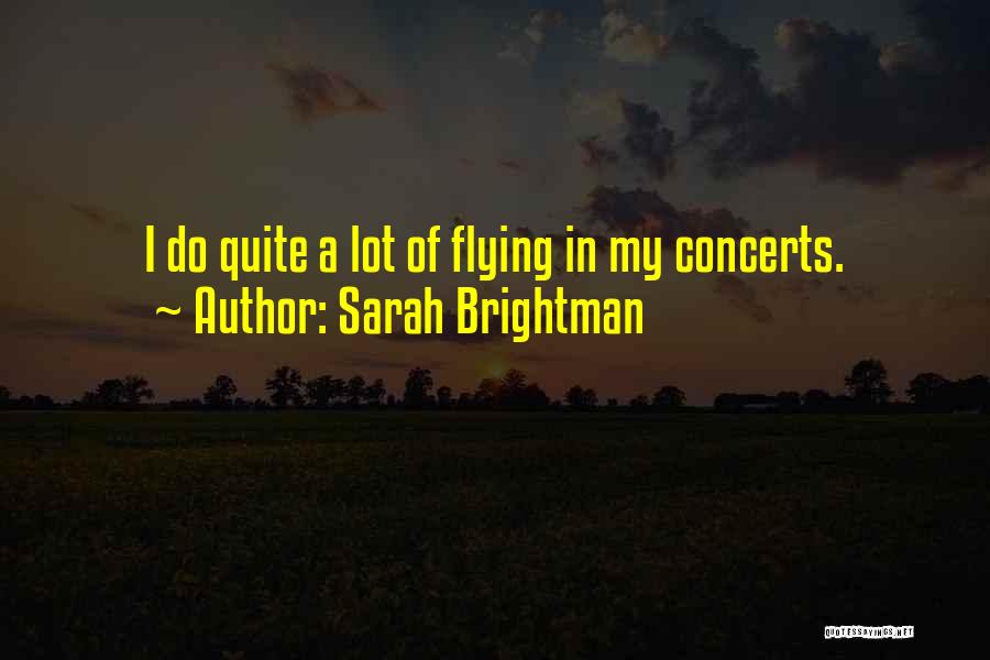 Sarah Brightman Quotes: I Do Quite A Lot Of Flying In My Concerts.