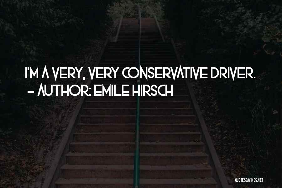 Emile Hirsch Quotes: I'm A Very, Very Conservative Driver.