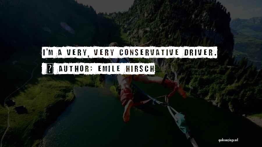 Emile Hirsch Quotes: I'm A Very, Very Conservative Driver.