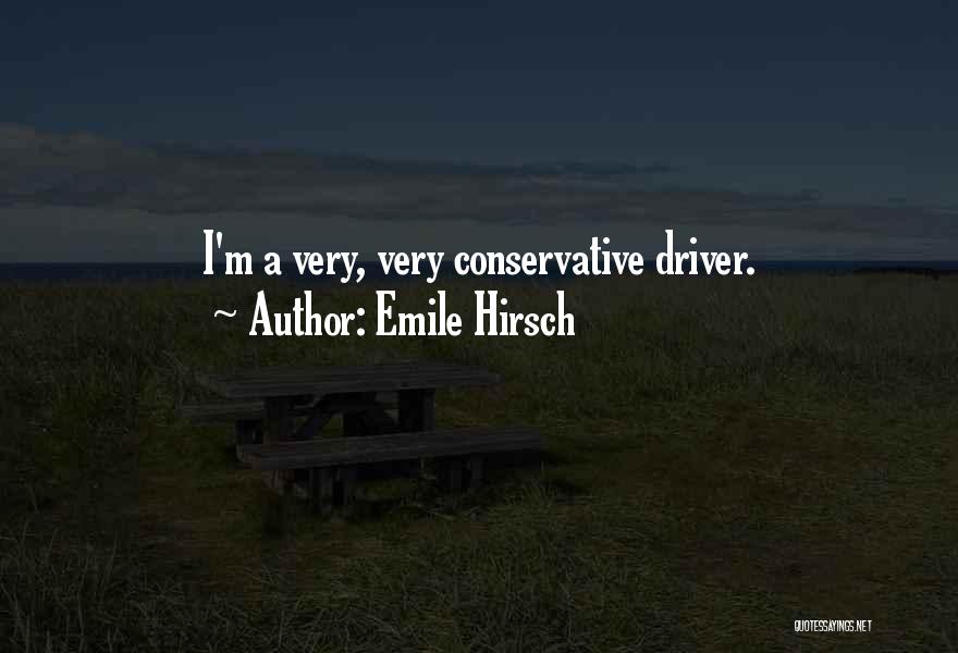 Emile Hirsch Quotes: I'm A Very, Very Conservative Driver.