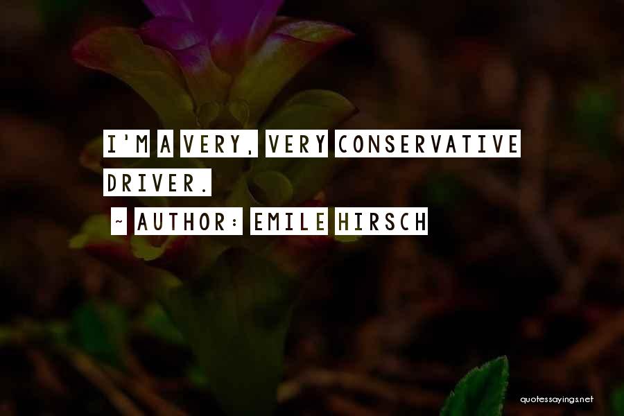 Emile Hirsch Quotes: I'm A Very, Very Conservative Driver.