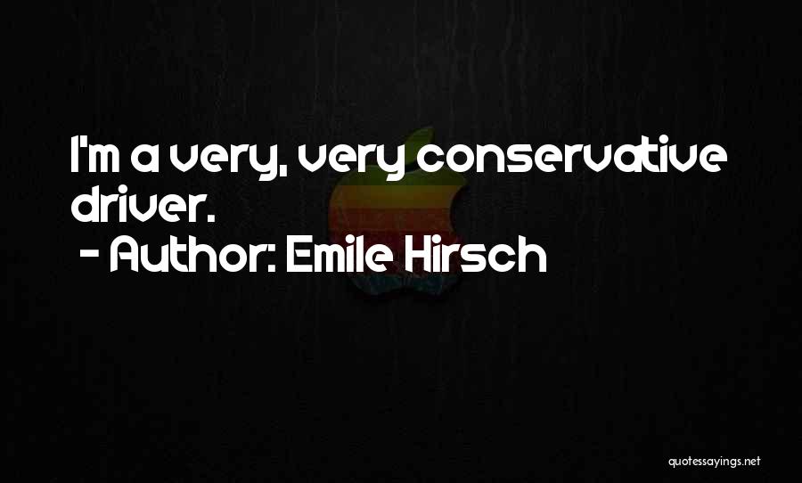Emile Hirsch Quotes: I'm A Very, Very Conservative Driver.