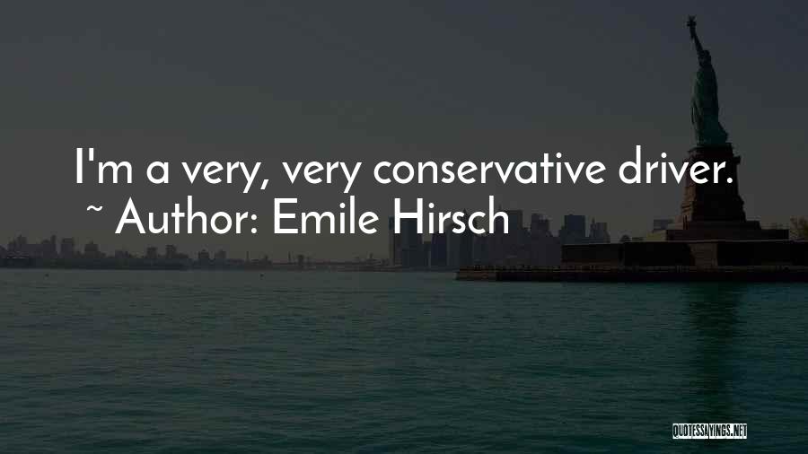 Emile Hirsch Quotes: I'm A Very, Very Conservative Driver.