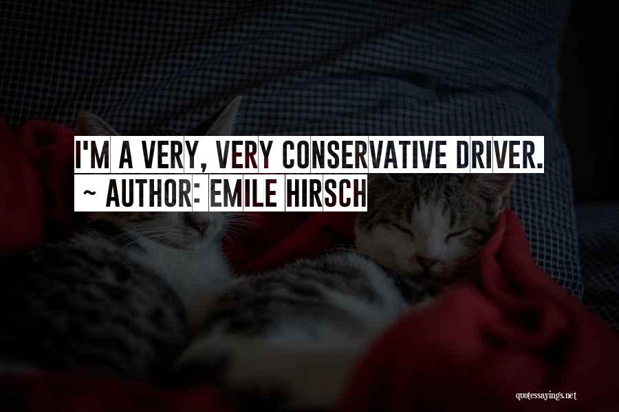 Emile Hirsch Quotes: I'm A Very, Very Conservative Driver.