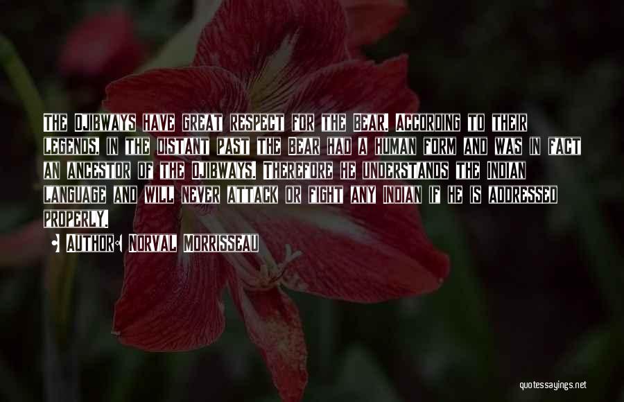 Norval Morrisseau Quotes: The Ojibways Have Great Respect For The Bear. According To Their Legends, In The Distant Past The Bear Had A