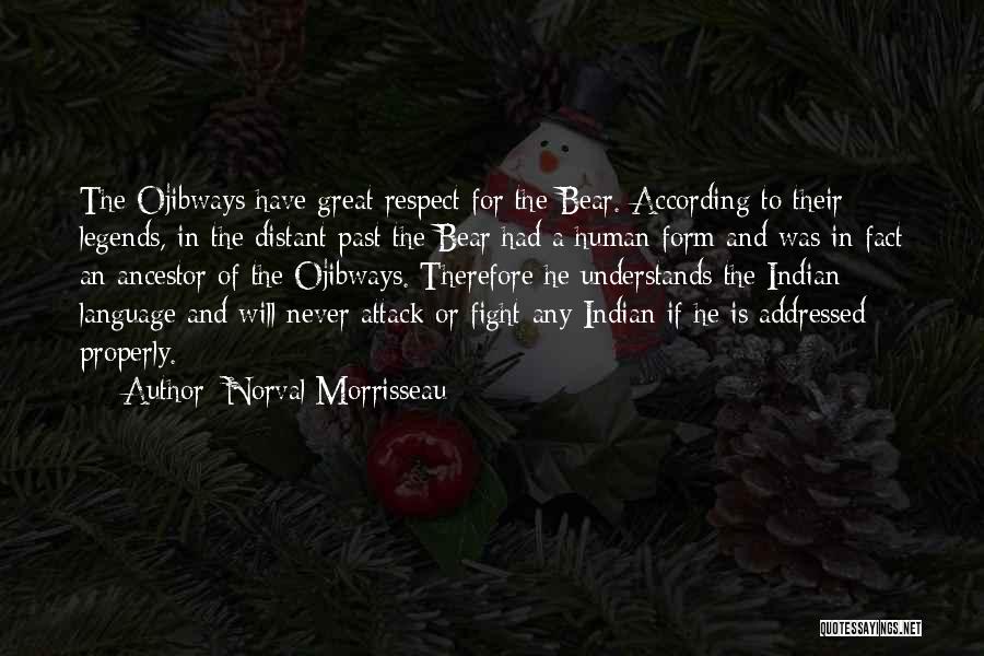 Norval Morrisseau Quotes: The Ojibways Have Great Respect For The Bear. According To Their Legends, In The Distant Past The Bear Had A