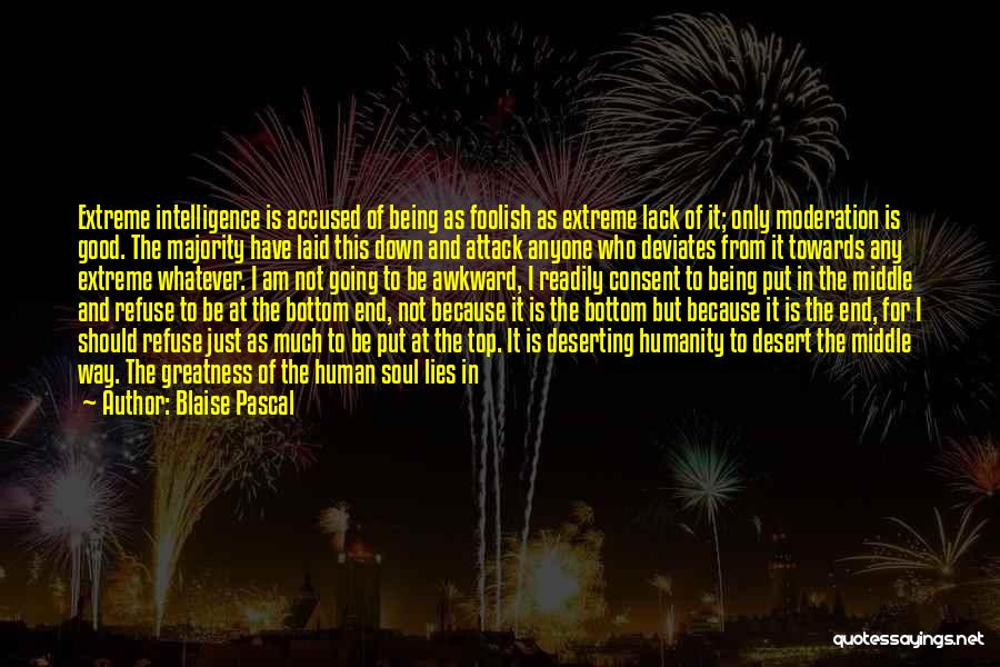 Blaise Pascal Quotes: Extreme Intelligence Is Accused Of Being As Foolish As Extreme Lack Of It; Only Moderation Is Good. The Majority Have