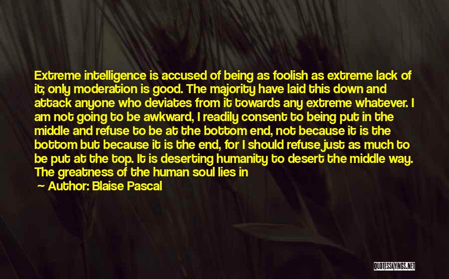 Blaise Pascal Quotes: Extreme Intelligence Is Accused Of Being As Foolish As Extreme Lack Of It; Only Moderation Is Good. The Majority Have