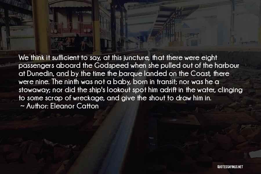 Eleanor Catton Quotes: We Think It Sufficient To Say, At This Juncture, That There Were Eight Passengers Aboard The Godspeed When She Pulled