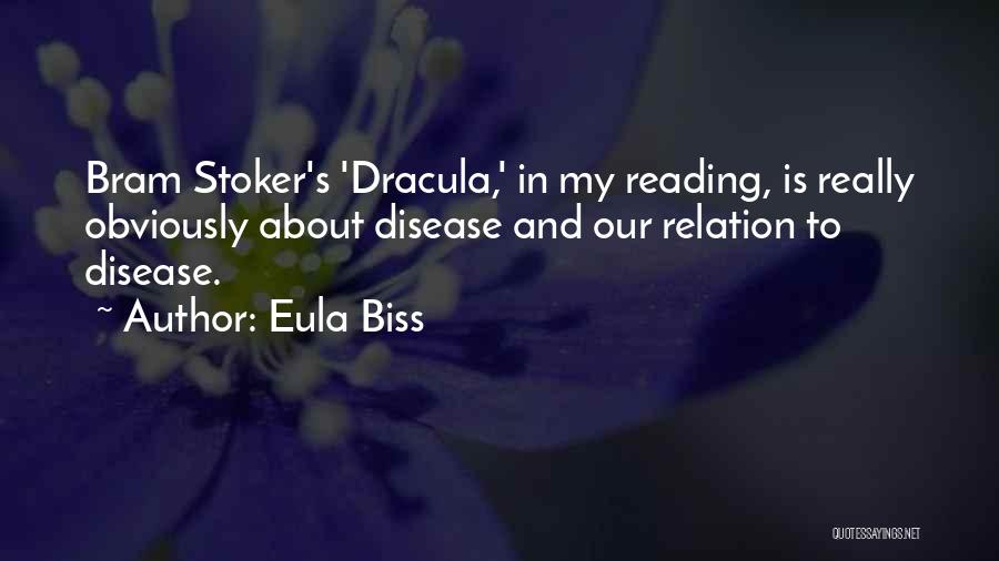 Eula Biss Quotes: Bram Stoker's 'dracula,' In My Reading, Is Really Obviously About Disease And Our Relation To Disease.
