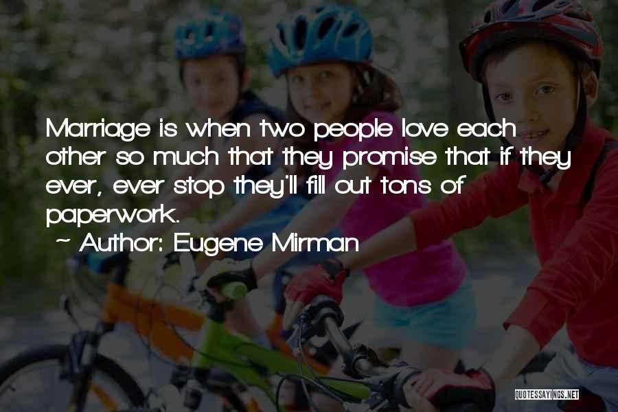 Eugene Mirman Quotes: Marriage Is When Two People Love Each Other So Much That They Promise That If They Ever, Ever Stop They'll