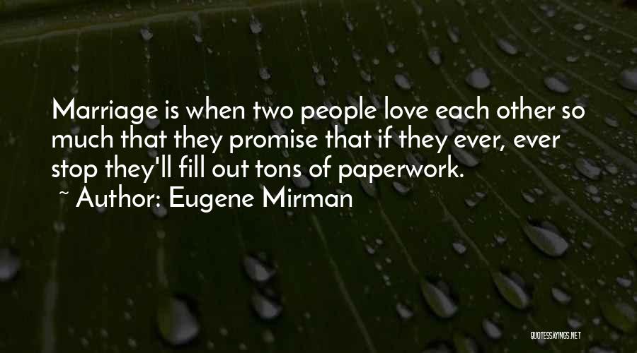 Eugene Mirman Quotes: Marriage Is When Two People Love Each Other So Much That They Promise That If They Ever, Ever Stop They'll