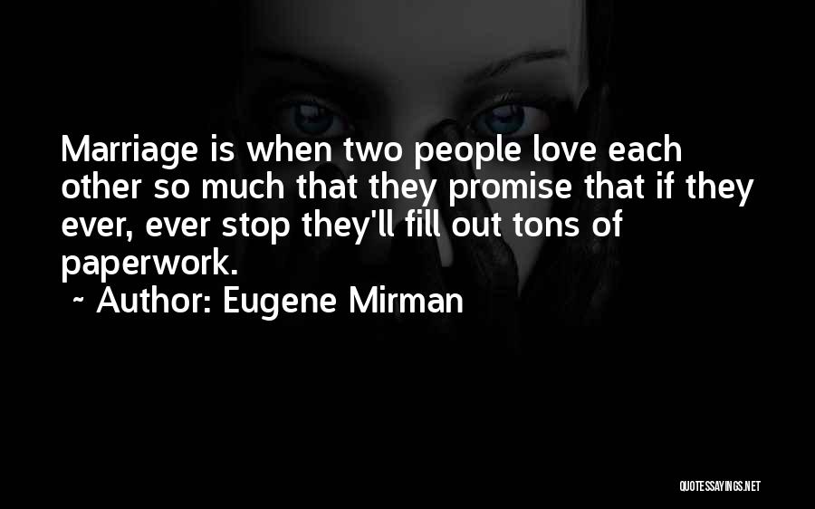 Eugene Mirman Quotes: Marriage Is When Two People Love Each Other So Much That They Promise That If They Ever, Ever Stop They'll