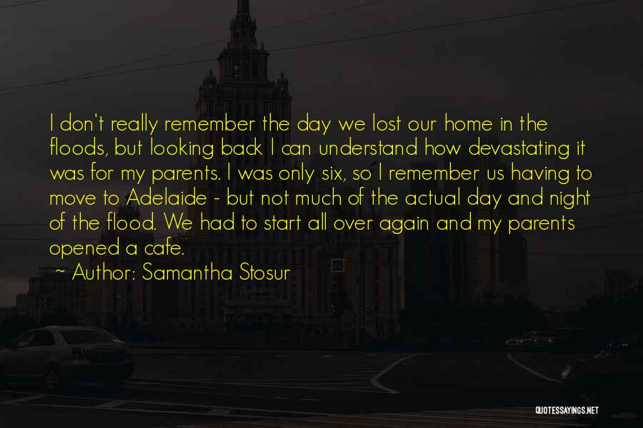 Samantha Stosur Quotes: I Don't Really Remember The Day We Lost Our Home In The Floods, But Looking Back I Can Understand How