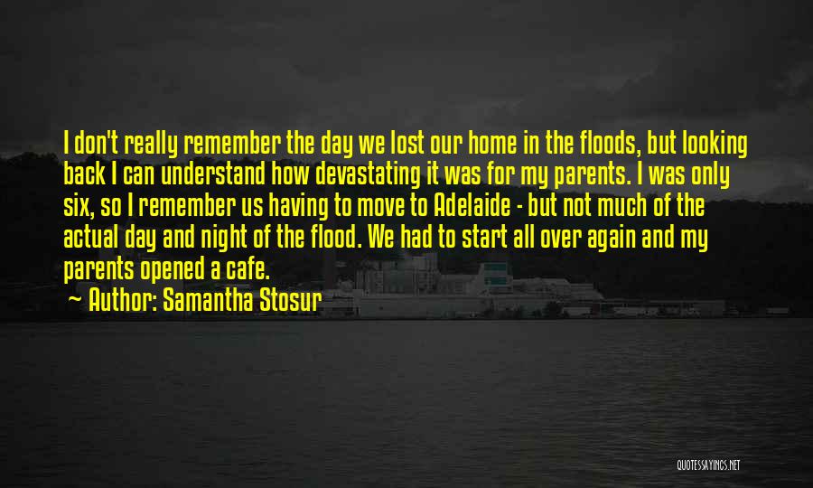 Samantha Stosur Quotes: I Don't Really Remember The Day We Lost Our Home In The Floods, But Looking Back I Can Understand How