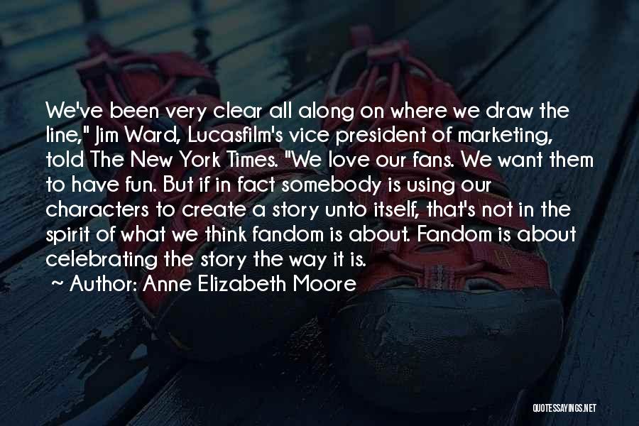 Anne Elizabeth Moore Quotes: We've Been Very Clear All Along On Where We Draw The Line, Jim Ward, Lucasfilm's Vice President Of Marketing, Told