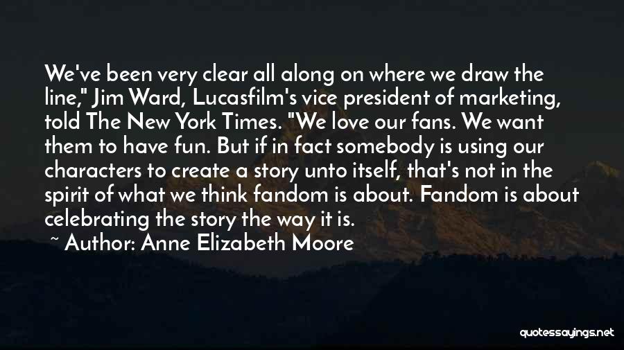 Anne Elizabeth Moore Quotes: We've Been Very Clear All Along On Where We Draw The Line, Jim Ward, Lucasfilm's Vice President Of Marketing, Told