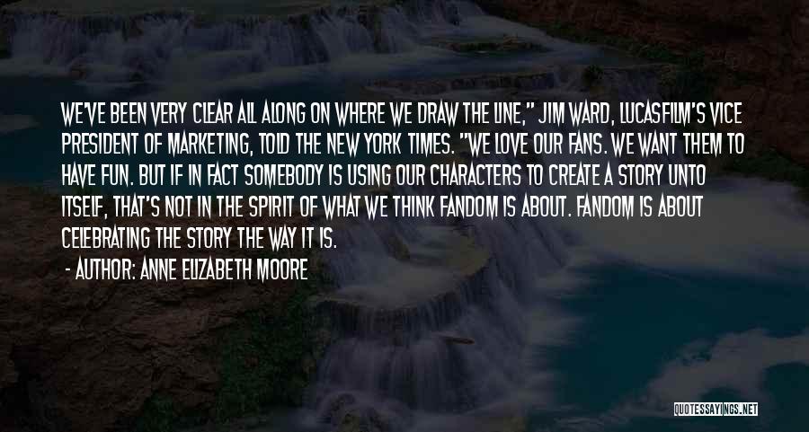 Anne Elizabeth Moore Quotes: We've Been Very Clear All Along On Where We Draw The Line, Jim Ward, Lucasfilm's Vice President Of Marketing, Told