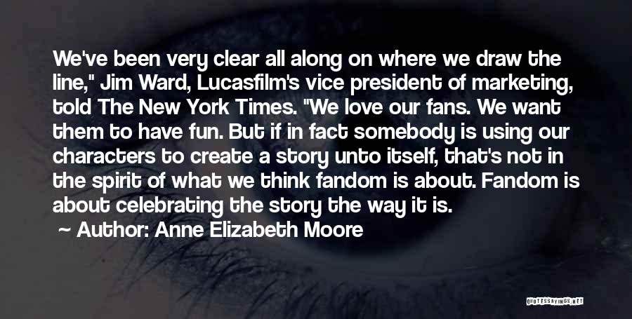 Anne Elizabeth Moore Quotes: We've Been Very Clear All Along On Where We Draw The Line, Jim Ward, Lucasfilm's Vice President Of Marketing, Told