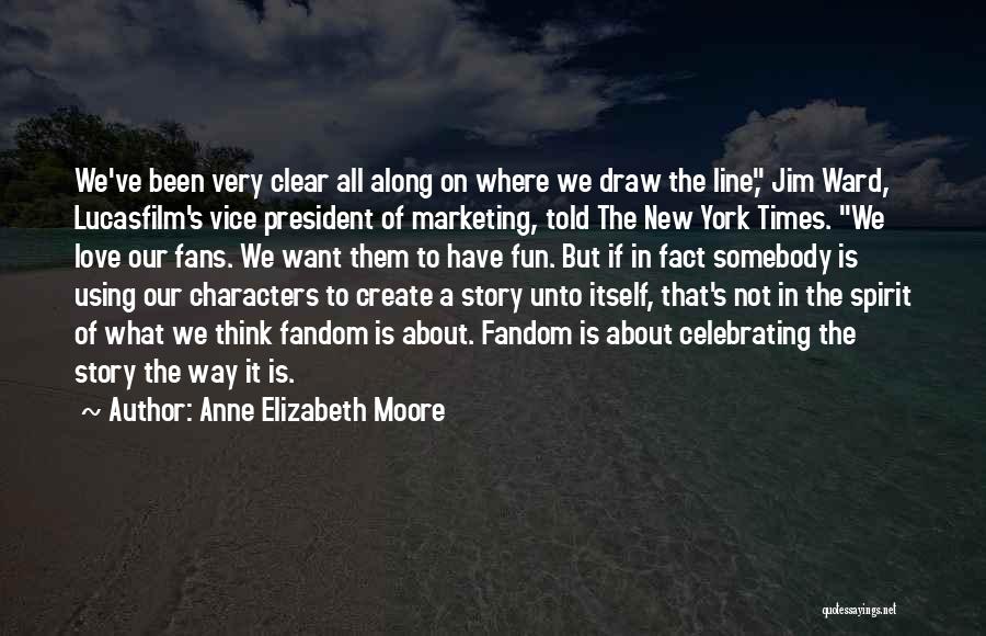 Anne Elizabeth Moore Quotes: We've Been Very Clear All Along On Where We Draw The Line, Jim Ward, Lucasfilm's Vice President Of Marketing, Told