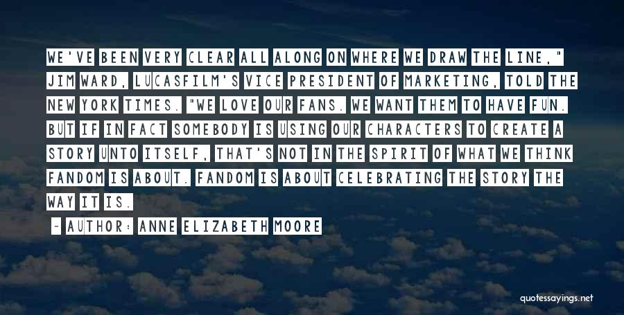 Anne Elizabeth Moore Quotes: We've Been Very Clear All Along On Where We Draw The Line, Jim Ward, Lucasfilm's Vice President Of Marketing, Told