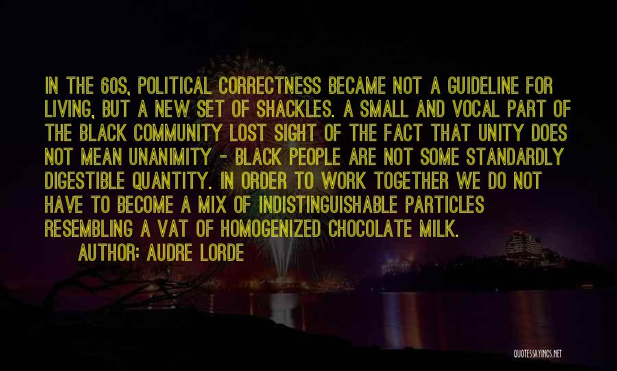 Audre Lorde Quotes: In The 60s, Political Correctness Became Not A Guideline For Living, But A New Set Of Shackles. A Small And