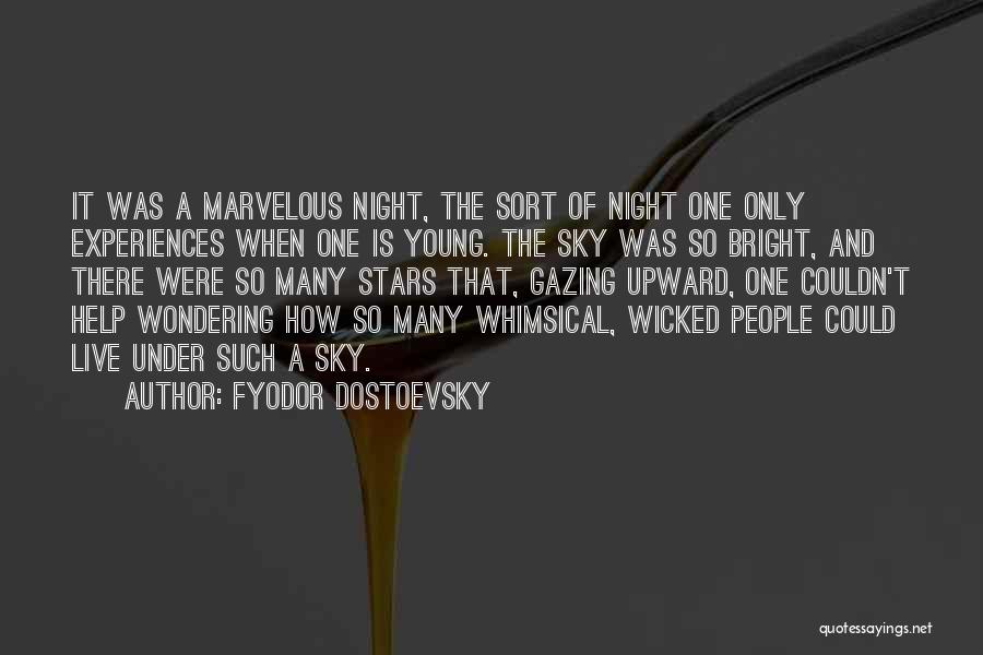 Fyodor Dostoevsky Quotes: It Was A Marvelous Night, The Sort Of Night One Only Experiences When One Is Young. The Sky Was So