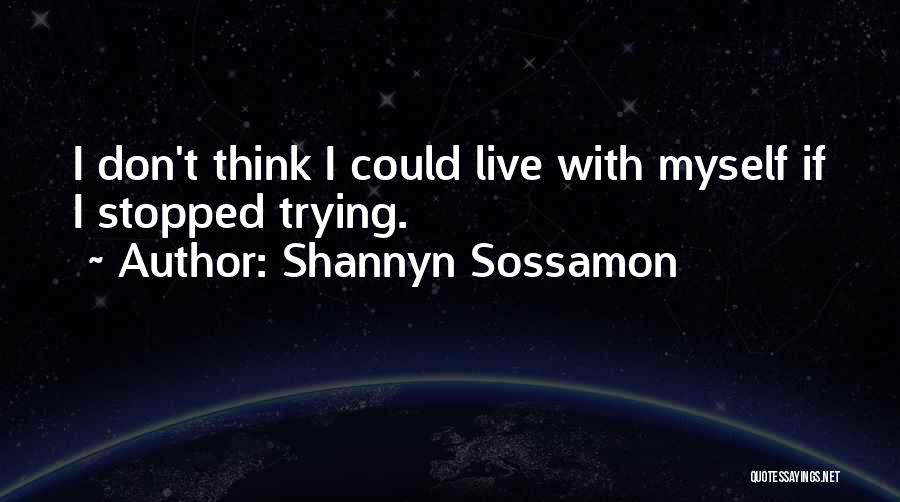 Shannyn Sossamon Quotes: I Don't Think I Could Live With Myself If I Stopped Trying.